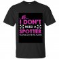 No i dont need a spotter please leave me alone t-shirt