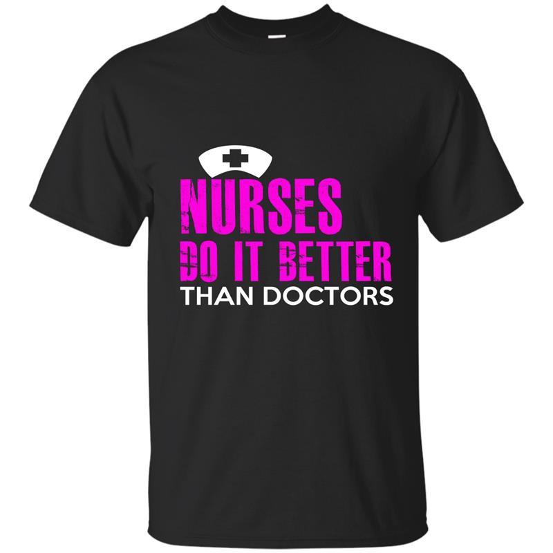 Nurses do it better than doctors t-shirt
