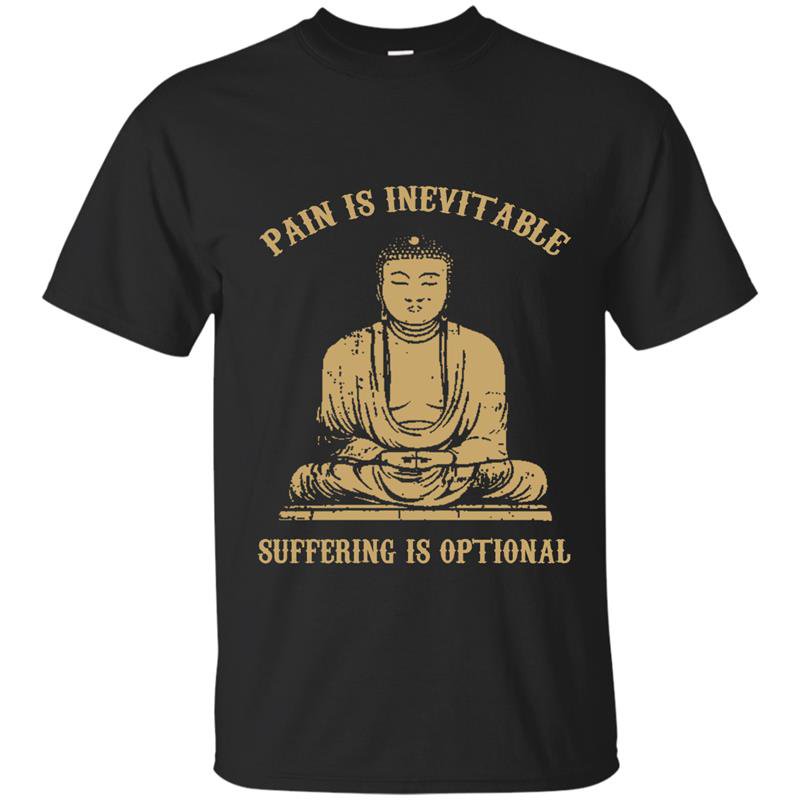 Pain is inevitable suffering is optional t-shirt