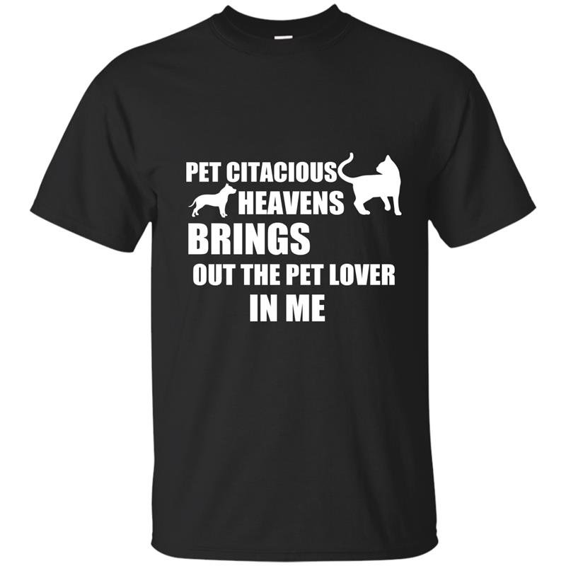 Pet citacious heavens brings out the pet lovers in me t-shirt