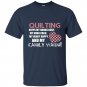 Quilting keeps my hands busy my mind calm my heart happy and my family warm t-shirt