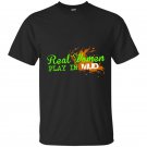 Real women play in mud t-shirt