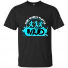Real women play in mud t-shirt