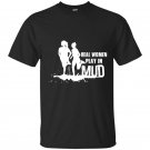 Real women play in mud t-shirt
