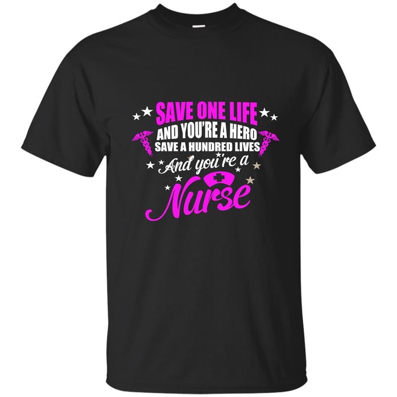 Save a hundred lives youre a nurse t-shirt