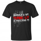 Smoked a bit turbo lit and that was it t-shirt
