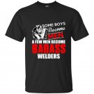 Some boys become men a few men become badass welders t-shirt