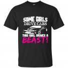 Some girls drive cars this girl drives a beast t-shirt