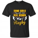 Some girls play with dolls real women play rugby t-shirt