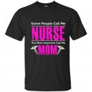 Some people call me nurse the most important call me mom t-shirt