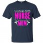 Some people call me nurse the most important call me mom t-shirt