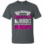 Some people do not believe in heros but they have never met my husband t-shirt