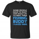 Some people have to wait their whole life to meet their fishing buddy t-shirt