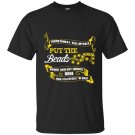 Sometimes i tell myself put the beads down and get things done funny t-shirt