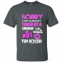 Sorry i am already taken by a smokin hot trucker t-shirt