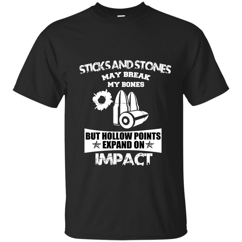 Sticks and stones may break my bones but hollow points expand on impact t-shirt