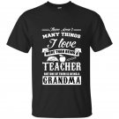 There arent many things i love more than being a teacher but one of them is being a grandma t-shirt