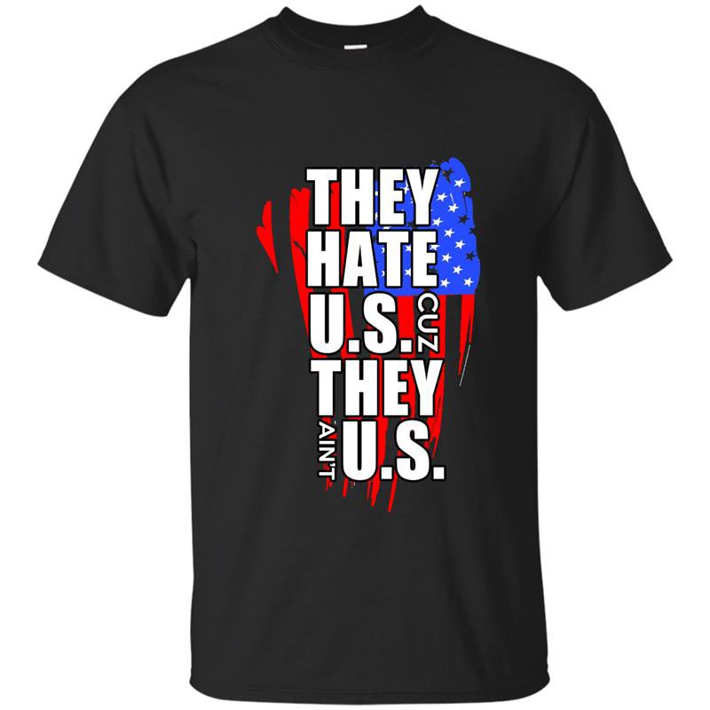 They hate us cuz they aint us t-shirt