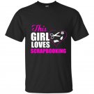 This girl loves scrapbooking t-shirt