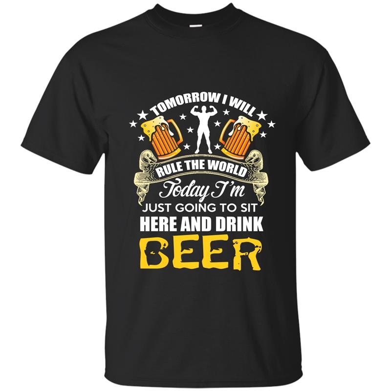 Today im just going to sit here and drink beer funny t-shirt