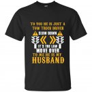 To you he is just a tow truck driver to me he is my husband t-shirt