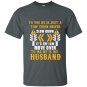 To you he is just a tow truck driver to me he is my husband t-shirt
