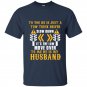 To you he is just a tow truck driver to me he is my husband t-shirt
