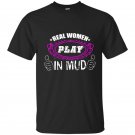 Real women play in mud t-shirt