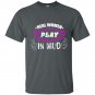 Real women play in mud t-shirt