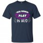Real women play in mud t-shirt