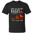 Until the fire races are empty i will never stop firefighter t-shirt