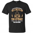 What you think you create what you feel you attract what you imagine you become t-shirt