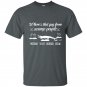 Wheres that guy from swam people when you need him t-shirt