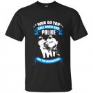 Who do you call when our police are the murderers tshirt