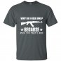 Why do i need one because fuck you thats why t-shirt