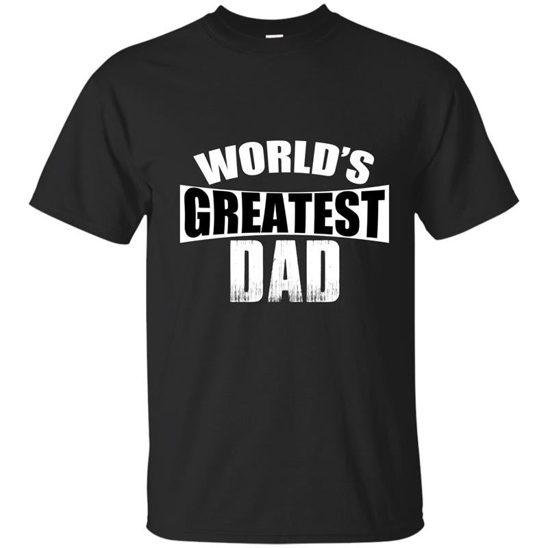 Worlds greatest dad fathers day t-shirt