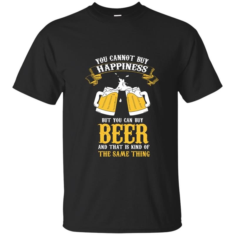 You can not buy happiness but you can buy beer t-shirt