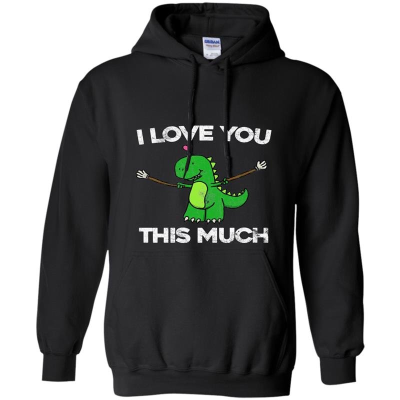 I love you this much cute t-rex dinosaur valentines Hoodie