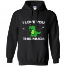 I love you this much cute t-rex dinosaur valentines Hoodie
