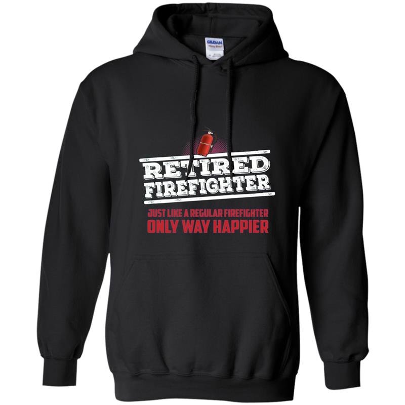Retired firefighter only way happier firefighter work Hoodie