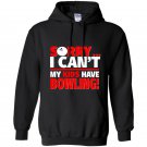 Sorry i cant my kids have bowling mom or dad Hoodie