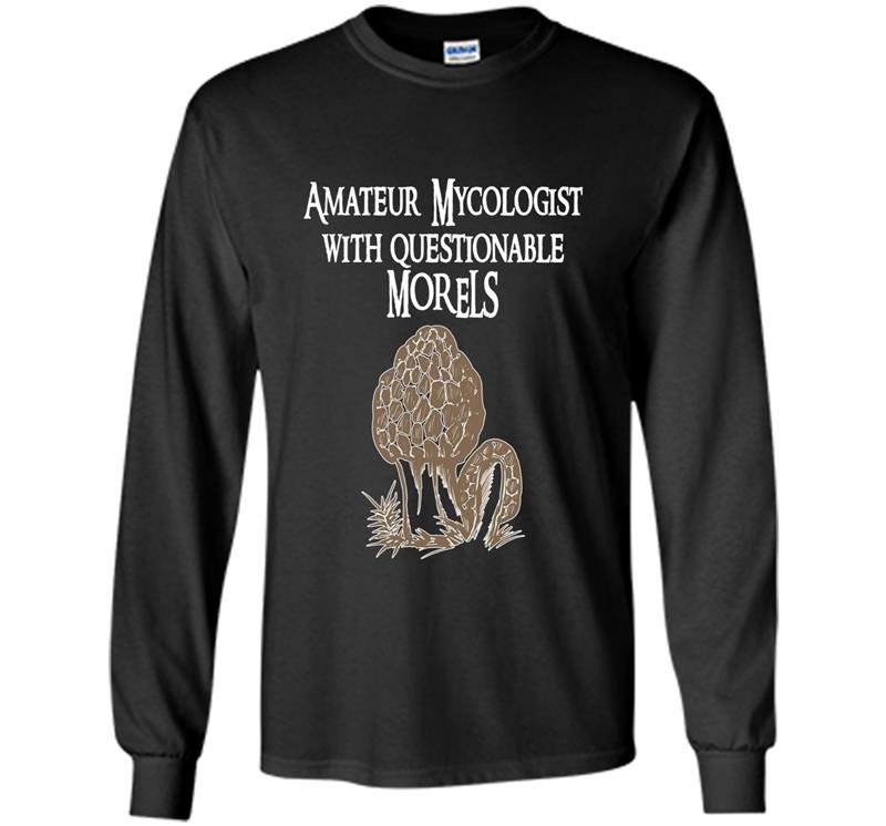 Amateur mycologist with questionable morels mushroom Long Sleeve Gildan