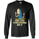 Cornholio are you threatening me Long Sleeve Gildan