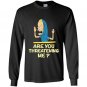 Cornholio are you threatening me Long Sleeve Gildan