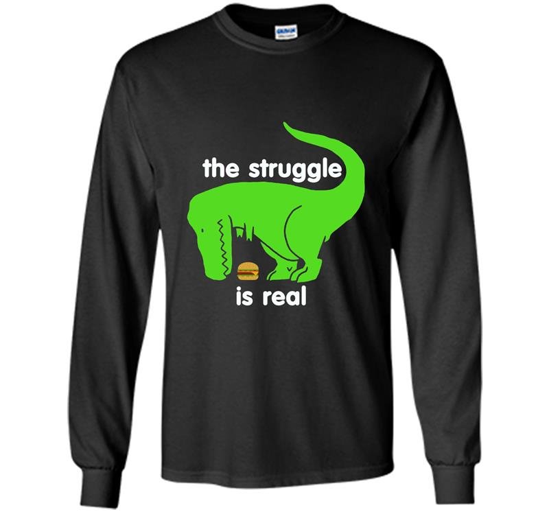 Green t rex the struggle is real funny dinosaur t-rex Long Sleeve Gildan