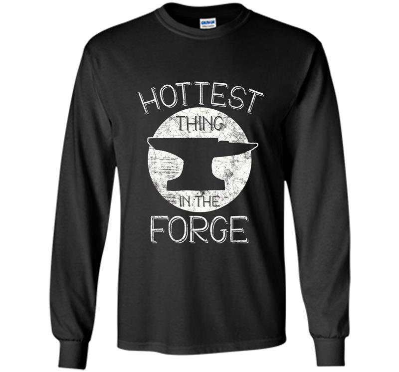 Hottest thing in the forge funny blacksmith tee Long Sleeve Gildan
