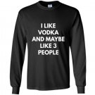 I like vodka and maybe like 3 people sweat Long Sleeve Gildan