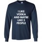 I like vodka and maybe like 3 people sweat Long Sleeve Gildan