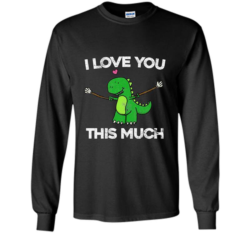 I love you this much cute t-rex dinosaur valentines Long Sleeve Gildan