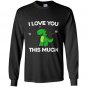 I love you this much cute t-rex dinosaur valentines Long Sleeve Gildan